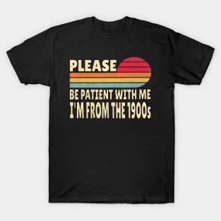 Please Be Patient With Me I'M From The 1900S T-Shirt